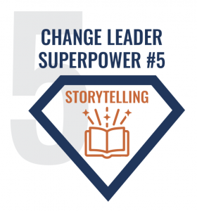 Change Leader Superpower #5 - Storytelling