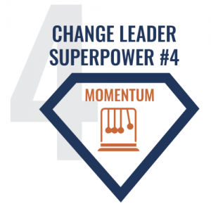 Change Leader Superpower #4 Momentum