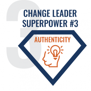 Change Leader Superpower #3 - Authenticity